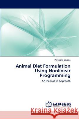 Animal Diet Formulation Using Nonlinear Programming Pratiksha Saxena   9783844330243