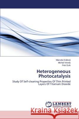 Heterogeneous Photocatalysis Kralova Marcela                          Vesely Michal                            Dzik Petr 9783844330328