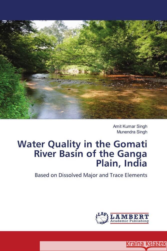 Water Quality in the Gomati River Basin of the Ganga Plain, India Singh, Amit Kumar, Singh, Munendra 9783844330434 LAP Lambert Academic Publishing