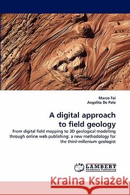 A Digital Approach to Field Geology Marco Foi, Angelita De Palo 9783844330526 LAP Lambert Academic Publishing