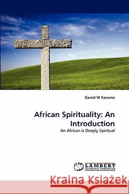 African Spirituality: An Introduction Daniel W Kasomo 9783844330717 LAP Lambert Academic Publishing