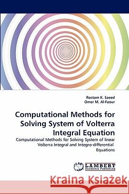 Computational Methods for Solving System of Volterra Integral Equation Rostam K Saeed, Omer M Al-Faour 9783844330755