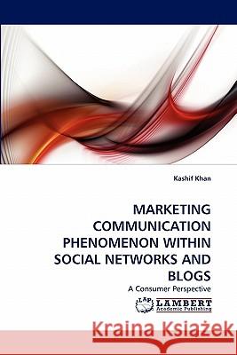 Marketing Communication Phenomenon Within Social Networks and Blogs Kashif Khan 9783844330878 LAP Lambert Academic Publishing