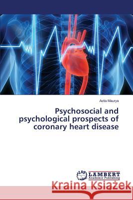 Psychosocial and psychological prospects of coronary heart disease Maurya Avita 9783844331066