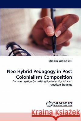 Neo Hybrid Pedagogy in Post Colonialism Composition Monique Leslie Akassi 9783844331226 LAP Lambert Academic Publishing