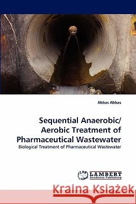 Sequential Anaerobic/ Aerobic Treatment of Pharmaceutical Wastewater Abbas Abbas 9783844331356