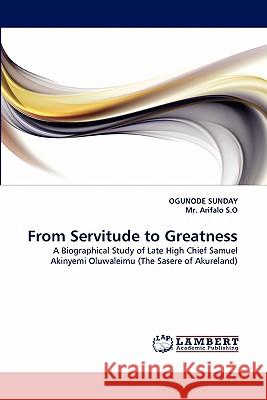 From Servitude to Greatness Ogunode Sunday, MR Arifalo S O 9783844331523 LAP Lambert Academic Publishing