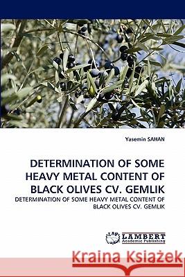 Determination of Some Heavy Metal Content of Black Olives CV. Gemlik Yasemin Sahan 9783844331769 LAP Lambert Academic Publishing