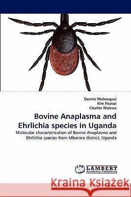 Bovine Anaplasma and Ehrlichia species in Uganda Dennis Muhanguzi, Kim Picozzi, Charles Waiswa 9783844331806