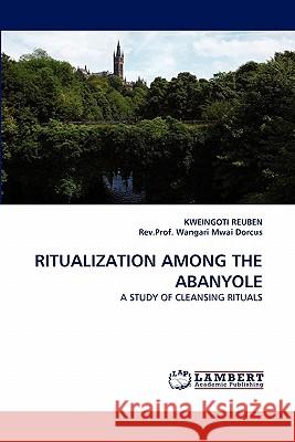 Ritualization Among the Abanyole Kweingoti Reuben, Rev Prof Wangari Mwai Dorcus 9783844332117