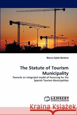The Statute of Tourism Municipality Blanca Egido Barbero 9783844332377 LAP Lambert Academic Publishing