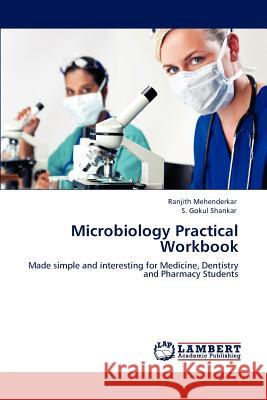 Microbiology Practical Workbook Ranjith Mehenderkar, S Gokul Shankar 9783844332506 LAP Lambert Academic Publishing