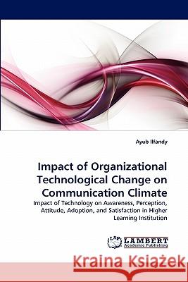 Impact of Organizational Technological Change on Communication Climate Ayub Ilfandy 9783844332599
