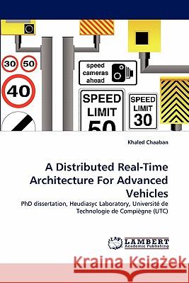 A Distributed Real-Time Architecture for Advanced Vehicles Khaled Chaaban 9783844332698