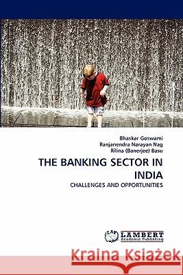 The Banking Sector in India Bhaskar Goswami, Ranjanendra Narayan Nag, Rilina (Banerjee) Basu 9783844333046