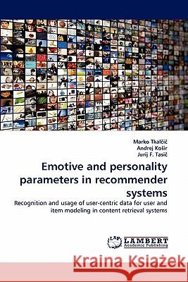 Emotive and personality parameters in recommender systems Marko Tkalčič, Andrej Kosir, Jurij F Tasič 9783844333091 LAP Lambert Academic Publishing