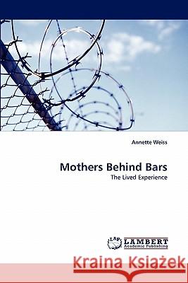 Mothers Behind Bars Annette Weiss 9783844333138 LAP Lambert Academic Publishing