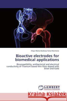 Bioactive electrodes for biomedical applications Barbosa Faria Monteiro, Filipa Maria 9783844333183