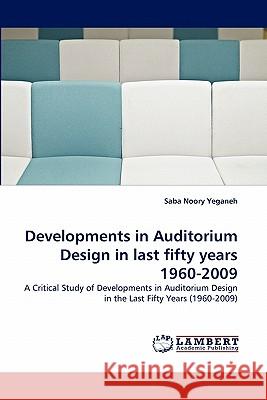 Developments in Auditorium Design in last fifty years 1960-2009 Saba Noory Yeganeh 9783844333251 LAP Lambert Academic Publishing
