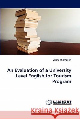 An Evaluation of a University Level English for Tourism Program Jenna Thompson 9783844333268 LAP Lambert Academic Publishing