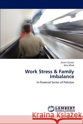 Work Stress & Family Imbalance Sarwar Aamir, Aftab Hira 9783844333305