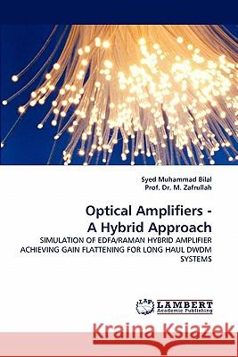 Optical Amplifiers - A Hybrid Approach Syed Muhammad Bilal, Dr Prof M Zafrullah 9783844333565