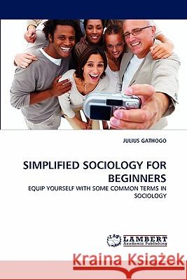 Simplified Sociology for Beginners Julius Gathogo 9783844333725 LAP Lambert Academic Publishing