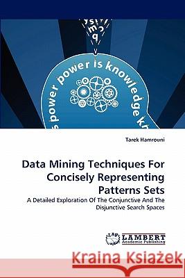 Data Mining Techniques for Concisely Representing Patterns Sets Tarek Hamrouni 9783844333916
