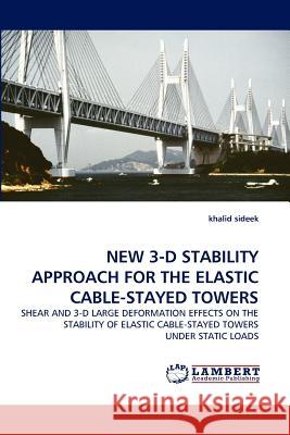 New 3-D Stability Approach for the Elastic Cable-Stayed Towers Khalid Sideek 9783844333923 LAP Lambert Academic Publishing