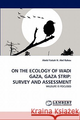 On the Ecology of Wadi Gaza, Gaza Strip: Survey and Assessment N. Abd Rabou, Abdel Fattah 9783844333954