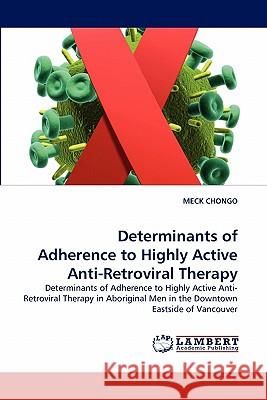 Determinants of Adherence to Highly Active Anti-Retroviral Therapy Meck Chongo 9783844334142