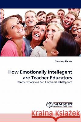 How Emotionally Intellegent are Teacher Educators Kumar, Sandeep 9783844334289