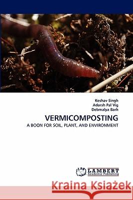 Vermicomposting Keshav Singh, Adarsh Pal Vig, Debmalya Barh (Principal Scientist Centre for Genomics and Applied Gene Technology Institu 9783844334425