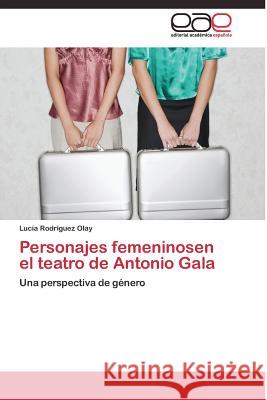 Personajes femeninosen el teatro de Antonio Gala Rodríguez Olay Lucía 9783844335071