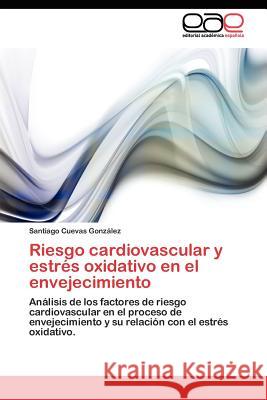 Riesgo cardiovascular y estrés oxidativo en el envejecimiento Cuevas González Santiago 9783844335125 Eae Editorial Acad MIA Espa Ola