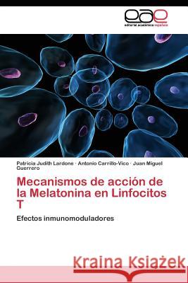 Mecanismos de acción de la Melatonina en Linfocitos T Lardone Patricia Judith 9783844335347 Editorial Academica Espanola