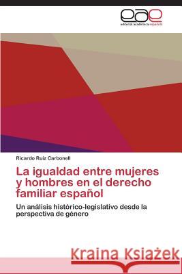 La igualdad entre mujeres y hombres en el derecho familiar español Ruiz Carbonell Ricardo 9783844335446 Editorial Academica Espanola