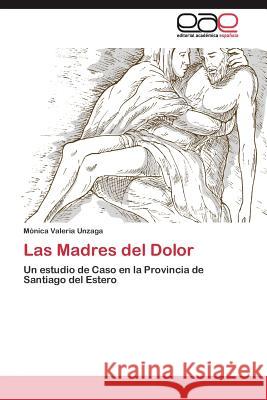 Las Madres del Dolor Unzaga Mónica Valeria 9783844335460 Editorial Academica Espanola
