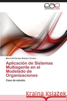 Aplicación de Sistemas Multiagente en el Modelado de Organizaciones Romero Ternero María del Carmen 9783844335521 Editorial Academica Espanola