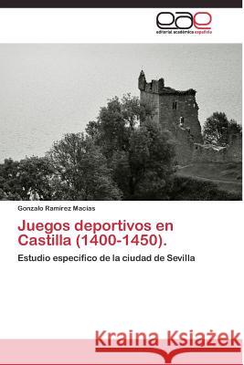 Juegos deportivos en Castilla (1400-1450). Ramírez Macías Gonzalo 9783844335651 Editorial Academica Espanola