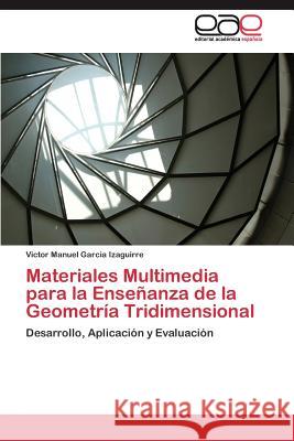 Materiales Multimedia para la Enseñanza de la Geometría Tridimensional Garcia Izaguirre Victor Manuel 9783844335972