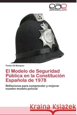 El Modelo de Seguridad Pública en la Constitución Española de 1978 Gil Marquez Tomás 9783844336092 Editorial Academica Espanola