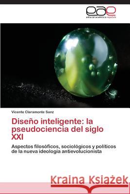 Diseño inteligente: la pseudociencia del siglo XXI Claramonte Sanz Vicente 9783844336276 Editorial Academica Espanola