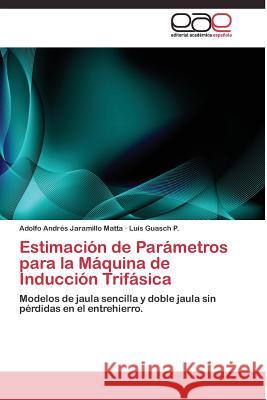 Estimación de Parámetros para la Máquina de Inducción Trifásica Jaramillo Matta Adolfo Andrés 9783844336641