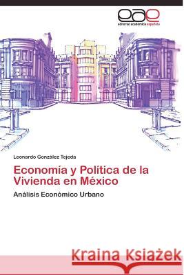 Economía y Política de la Vivienda en México González Tejeda Leonardo 9783844336955