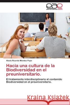 Hacia una cultura de la Biodiversidad en el preuniversitario. Méndez Pupo Alexis Ricardo 9783844337082