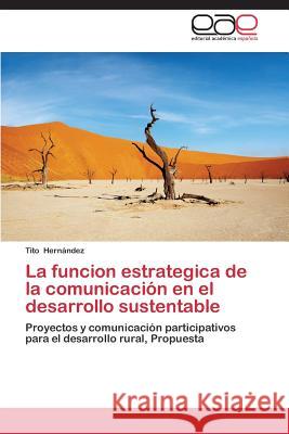 La funcion estrategica de la comunicación en el desarrollo sustentable Hernández Tito 9783844337198