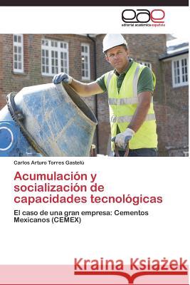 Acumulación y socialización de capacidades tecnológicas Torres Gastelú Carlos Arturo 9783844337211 Editorial Academica Espanola