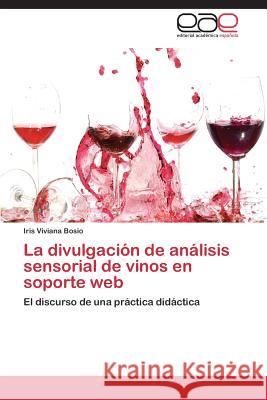 La divulgación de análisis sensorial de vinos en soporte web Bosio Iris Viviana 9783844337419 Editorial Academica Espanola