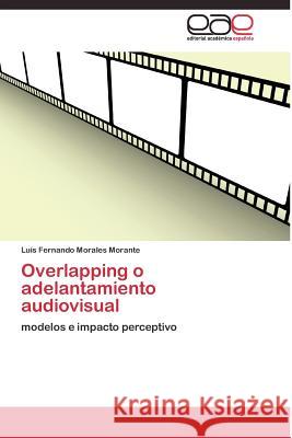 Overlapping o adelantamiento audiovisual Morales Morante Luís Fernando 9783844337426